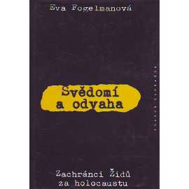 Svědomí a odvaha. Zachránci Židů za holocaustu (druhá světová válka, antisemitismus, holokaust, mj. i Oskar Schindler, Raoul Wallenberg)